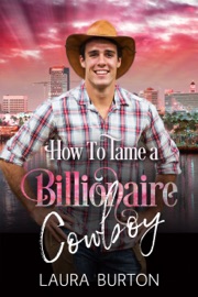 How to Tame a Billionaire Cowboy - Laura Burton