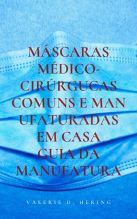 Máscaras Médico-Cirúrgucas Comuns e Manufaturadas em Casa by Valerie D. Hering
