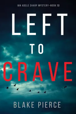 Left to Crave (An Adele Sharp Mystery—Book Thirteen) by Blake Pierce book