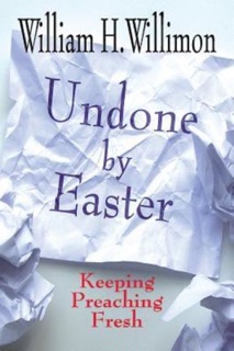 Undone by Easter by William H. Willimon