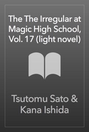 Download The The Irregular at Magic High School, Vol. 17 (light novel)
