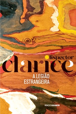 Capa do livro A Legião Estrangeira de Clarice Lispector