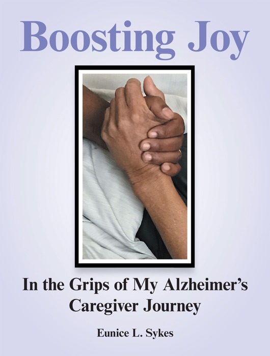 Boosting Joy:  in the Grips of My Alzheimer’s Caregiver Journey