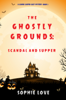 Sophie Love - The Ghostly Grounds: Scandal and Supper (A Canine Casper Cozy Mystery—Book 5) artwork