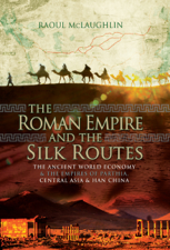 The Roman Empire and the Silk Routes - Raoul McLaughlin Cover Art