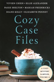 Cozy Case Files, A Cozy Mystery Sampler, Volume 11 - Vivien Chien, Ellie Alexander, Elizabeth Penney, Diane Kelly, Paige Shelton & Mariah Fredericks