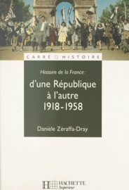 Histoire de la France (3). D'une République à l'autre, 1918-1958 - Danièle Zéraffa-Dray