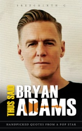 Thus Said Bryan Adams: Handpicked Quotes from a Pop Star - Sreechinth C