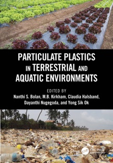 Particulate Plastics in Terrestrial and Aquatic Environments by Nanthi S. Bolan, M.B. Kirkham, Claudia Halsband, Dayanthi Nugegoda & Yong Sik OK