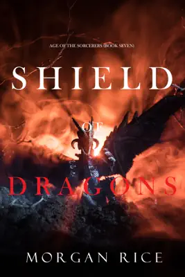 Shield of Dragons (Age of the Sorcerers—Book Seven) by Morgan Rice book