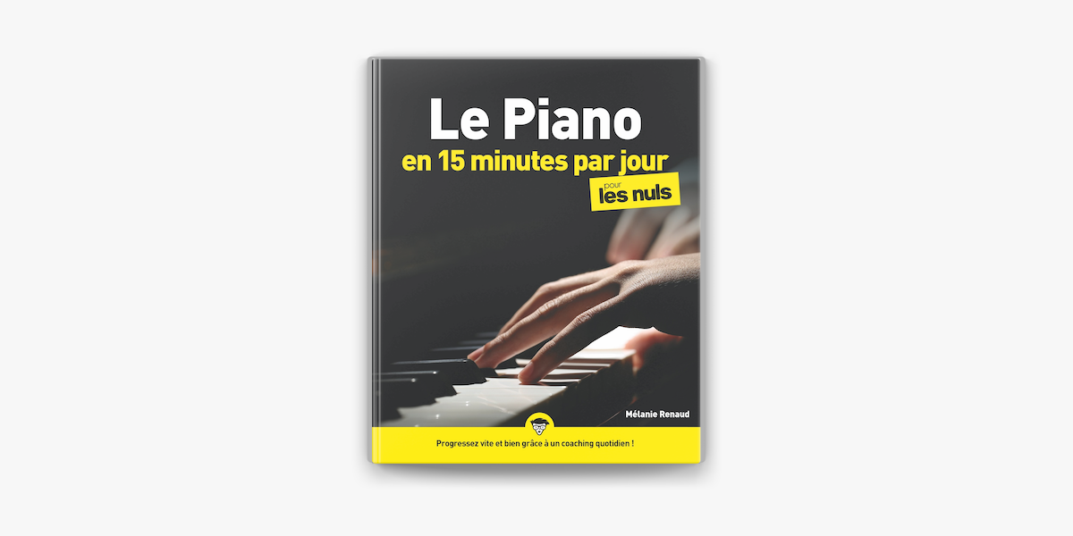 Le piano en 15 minutes par jour pour les Nuls : Livre de musique, Apprendre  le piano, Progresser vite et bien grâce à un coaching quotidien, Toutes les  bases avec des exercices