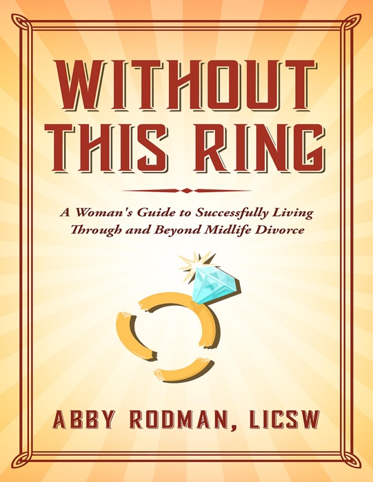 Without This Ring: A Woman's Guide to Successfully Living Through and Beyond Midlife Divorce