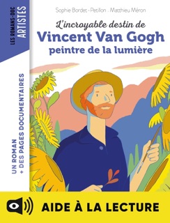 L'incroyable destin de Van Gogh, peintre de la lumière - Lecture aidée by Sophie Bordet-Petillon & MATTHIEU MERON