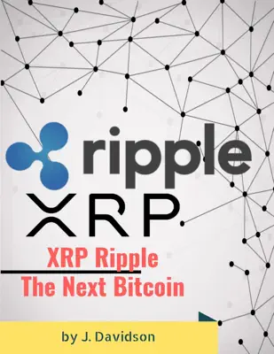 XRP Ripple: The Next Bitcoin by J. Davidson book