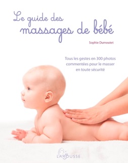 Le guide des massages de bébé by Sophie Dumoutet