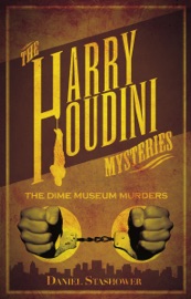 Harry Houdini Mysteries: The Dime Museum Murders - Daniel Stashower
