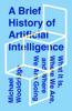 A Brief History of Artificial Intelligence - Michael Wooldridge