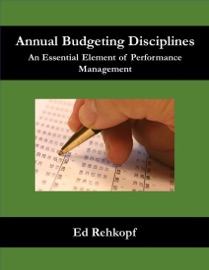 Annual Budgeting Disciplines - An Essential Element of Performance Management - Ed Rehkopf