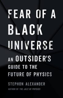 Fear of a Black Universe by Stephon Alexander