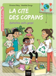 La cité des copains - Opération anti-gaspi CE1/CE2 dès 7 ans by Christine Palluly & Mathilde George