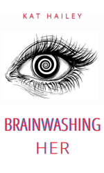 Brainwashing Her: An Erotic Hypnosis Mind Control Roommate Novel