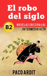 El robo del siglo - Novelas en español nivel intermedio alto (B2)