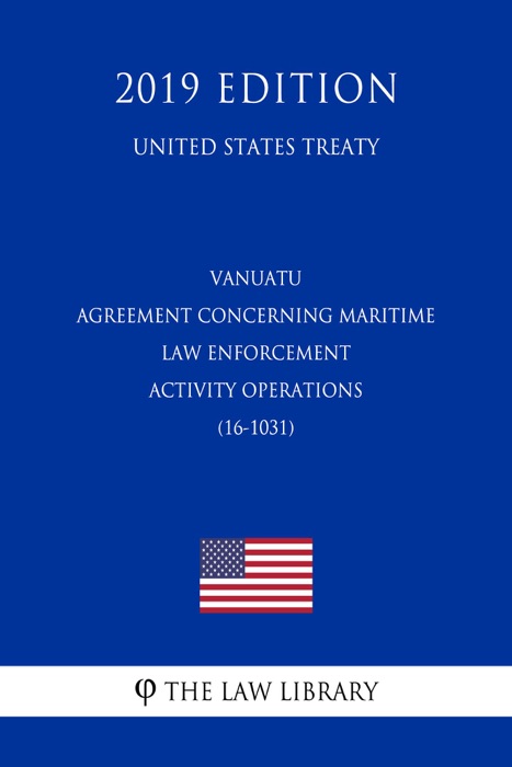 Vanuatu - Agreement concerning Maritime Law Enforcement Activity Operations (16-1031) (United States Treaty)