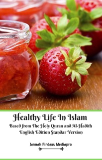 Healthy Life In Islam Based from The Holy Quran and Al-Hadith English Edition Standar Version by Jannah Firdaus Mediapro