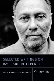 Selected Writings on Race and Difference - Stuart Hall, Paul Gilroy & Ruth Wilson Gilmore