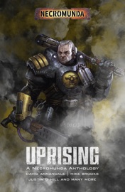 Necromunda: Uprising - David Annandale, Gary Kloster, Justin D Hill, Denny Flowers, Jonathan Green, Mike Brooks, Will McDermott, Filip Wiltgren & Robert Rath