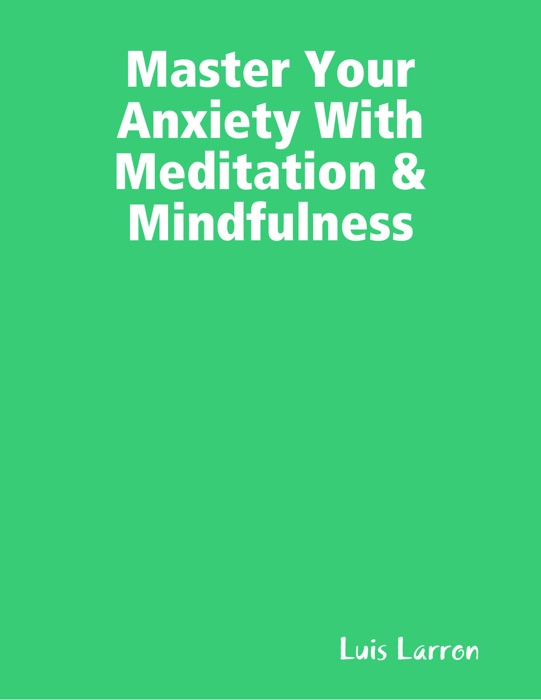 Master Your Anxiety With Meditation & Mindfulness