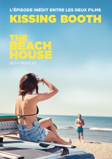 The Kissing Booth - The Beach House (L'épisode inédit entre les deux films) by Beth Reekles & Brigitte Hébert