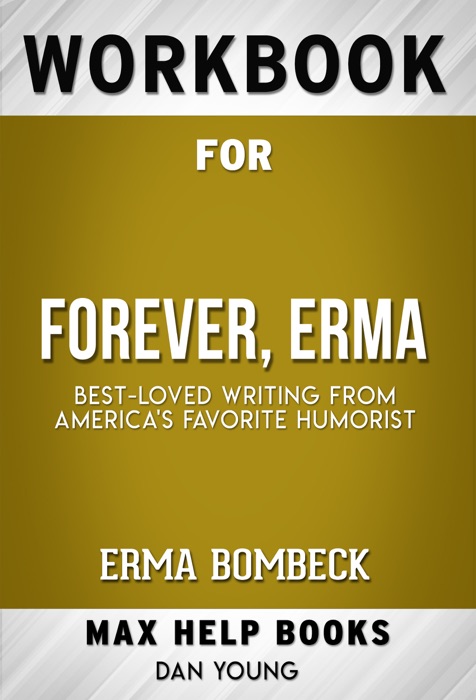 Forever, Erma Best-Loved Writing From America's Favorite Humorist by Erma Bombeck (Max Help Workbooks)