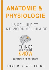 Anatomie et Physiologie : La Cellule et La Division Cellulaire