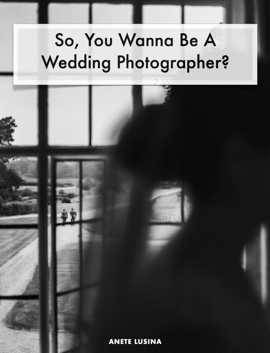 So, You Wanna Be A Wedding Photographer?