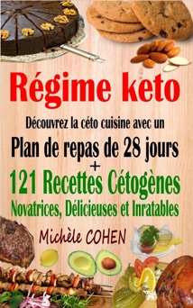 Régime keto : découvrez la céto cuisine avec un plan de repas de 28 jours + 121 recettes cétogènes novatrices, délicieuses et inratables pour régime cétogène et régime low-carb - Michele Cohen