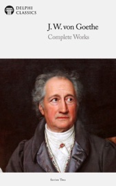 Delphi Complete Works of Johann Wolfgang von Goethe - Johann Wolfgang von Goethe