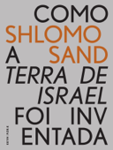 Como a Terra de Israel foi Inventada - Shlomo Sand & Artur Morão