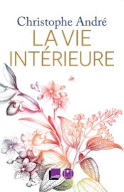 La Vie intérieure - Christophe André
