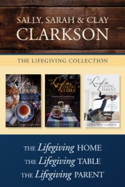 The Lifegiving Collection: The Lifegiving Home / The Lifegiving Table / The Lifegiving Parent - Sally Clarkson