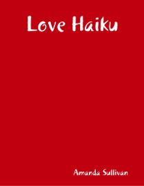 Love Haiku - Amanda Sullivan