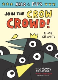 Arlo & Pips #2: Join the Crow Crowd! - Elise Gravel