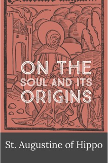 On the Origin of the Soul by St. Augustine of Hippo