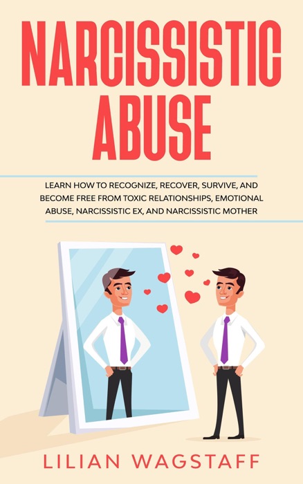 Narcissistic Abuse: Learn How to Recognize, Recover, Survive, and Become Free from Toxic Relationships, Emotional Abuse, Narcissistic Ex, and Narcissistic Mother