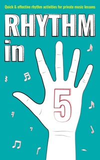 Rhythm in 5: Quick & Effective Rhythm Activities for Private Music Lessons by Nicola Cantan
