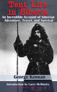 Tent Life in Siberia by George Kennan & Larry McMurtry