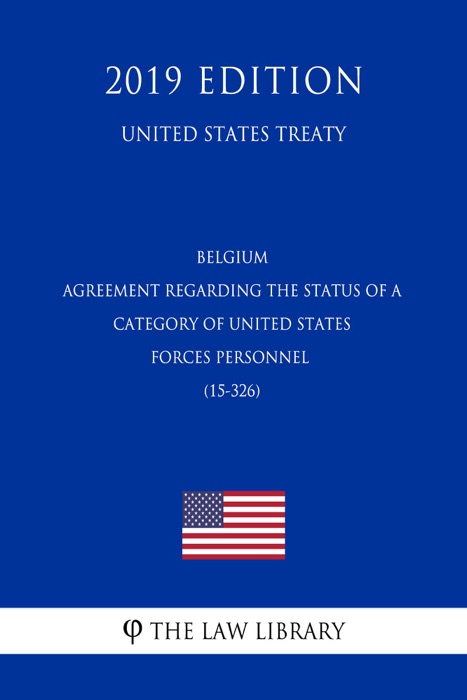 Belgium - Agreement regarding the Status of a Category of United States Forces Personnel (15-326) (United States Treaty)