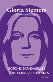 Actions Scandaleuses et Rébellions quotidiennes by Gloria Steinem