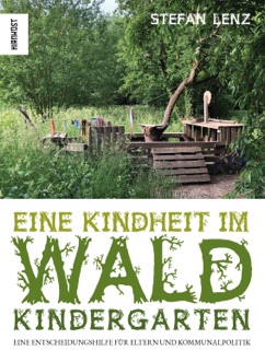 Eine Kindheit im Waldkindergarten by Stefan Lenz