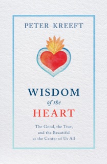 Wisdom of the Heart by Peter Kreeft